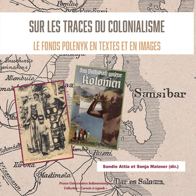 Sur les traces du colonialisme. Le fonds Polenyk en textes et en images