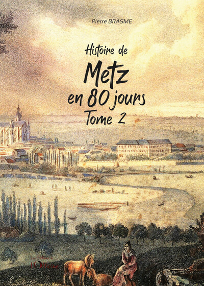 Histoire de Metz en 80 jours - Volume 2