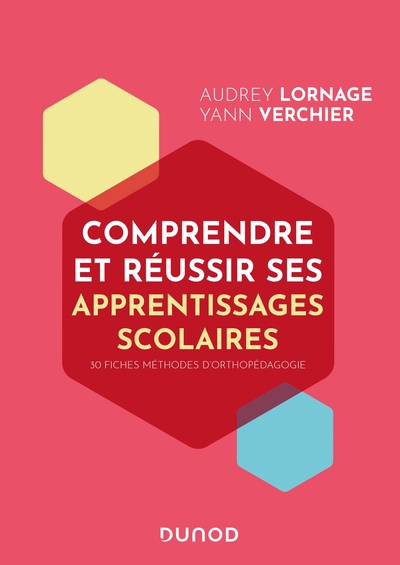 Comprendre et réussir ses apprentissages scolaires / 30 fiches pratiques d'orthopédagogie