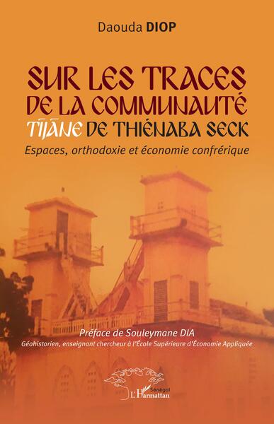 Sur les traces de la communauté Tijane de Thiénaba Seck - Daouda Diop