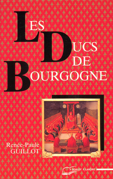 Les Ducs de Bourgogne - Renée-Paule Guillot