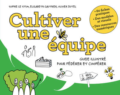 Cultiver Une Équipe, Guide Illustré Pour Fédérer Et Coopérer - Sophie Le Stum, Olivier Dutel, Elizabeth Gauthier