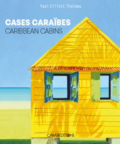 Cases Caraibes : Caribbean Cabins - Thuleau Paul Elliott