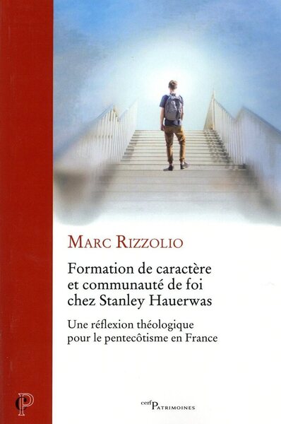 Formation de caractère et communauté de foi chez Stanley Hauerwas - Une réflexion théologique pour le pentecôtisme en France