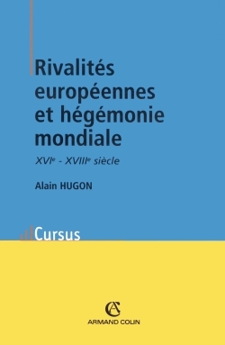 Rivalités Européennes Et Hégémonie Mondiale, Xvie-Xviiiesiècle - Alain Hugon