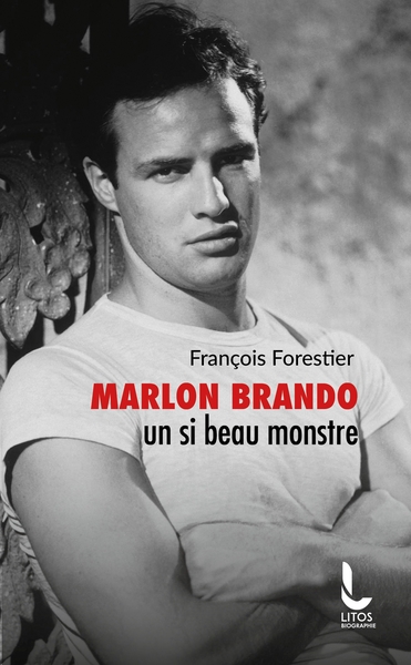 Marlon Brando, un si beau monstre - François Forestier