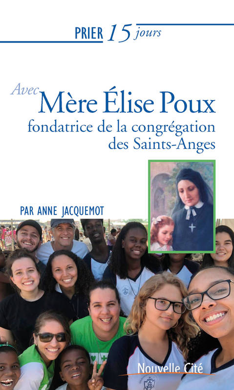 Prier 15 Jours Avec Mère Élise Poux, Fondatrice De La Congrégation Des Saints-Anges