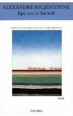 Ego, Suivi De Sur Le Fil, Récits - Alexandre Isaievitch Soljénitsyne