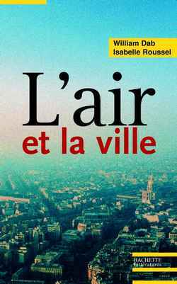 L'Air Et La Ville, Les Nouveaux Visages De La Pollution Atmosphérique