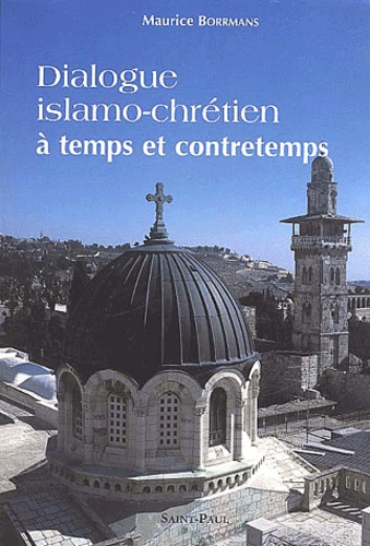 Dialogue islamo-chrétien à temps et à contretemps