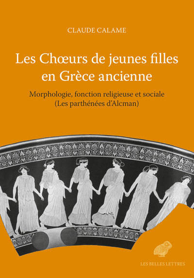 Les Chœurs de jeunes filles en Grèce ancienne - Claude Calame