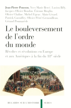 Le Bouleversement De L'Ordre Du Monde, Révoltes Et Révolutions En Europe Et Aux Amériques À La Fin Du 18e Siècle