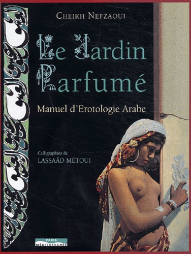 Le jardin parfumé - Manuel d'érotologie arabe (XVIe siècle)