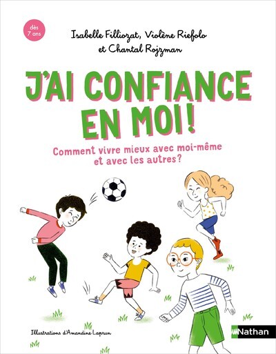 J'ai confiance en moi ! Comment mieux vivre avec moi-même et avec les autres