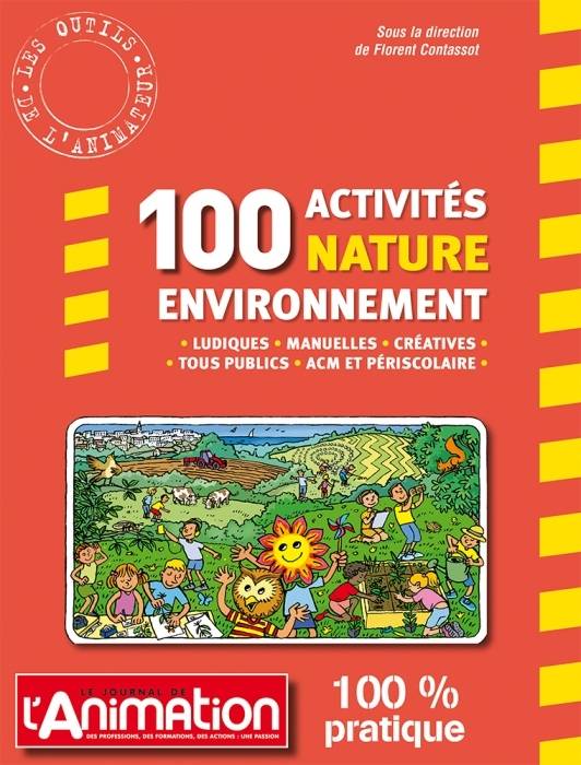 100 activités nature environnement : ludiques, manuelles, créatives, tous publics, ACM et périscolaire