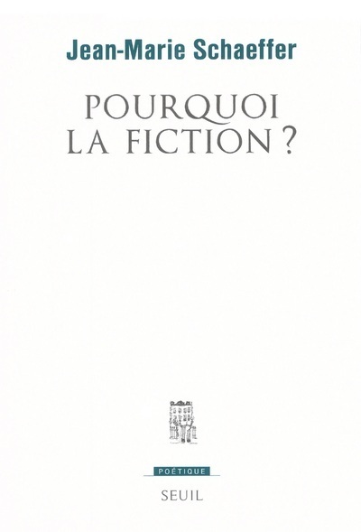 Pourquoi la fiction ? - Jean-Marie Schaeffer