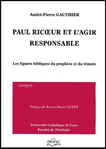 Paul Ricoeur et l'agir responsable.. Les figures bibliques du prophète et du témoin