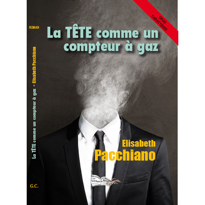 La Tete Comme Un Compteur A Gaz - Elisabeth Pacchiano