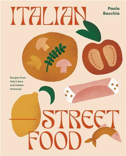 Italian Street Food: Recipes from Italy's Bars and Hidden Laneways /anglais