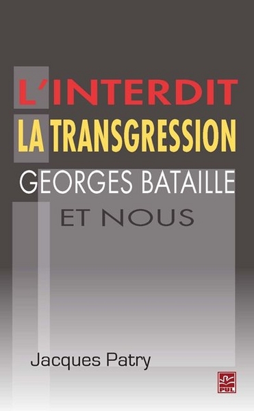 La Interdit, La Transgression, Georges Bataille Et Nous - Patry Jacques