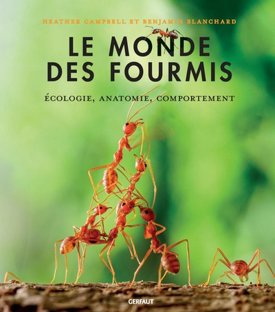 Le Monde Des Fourmis, Ecologie, Anatomie, Comportement - Heather  Campbell , Benjamin  Blanchard