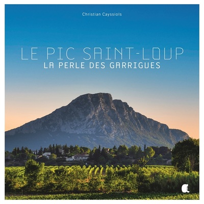 Le pic Saint-Loup, la perle des garrigues - Christian Cayssiols