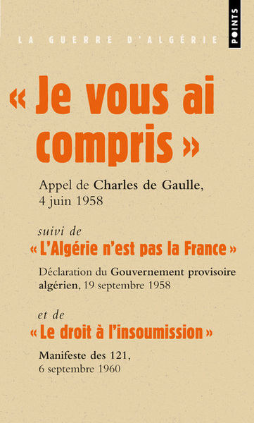 Je Vous Ai Compris !, "Suivi De ""L'Algérie N'Est Pas La France"" Et De ""Le Droit À L'Insoumission""" - Charles De Gaulle