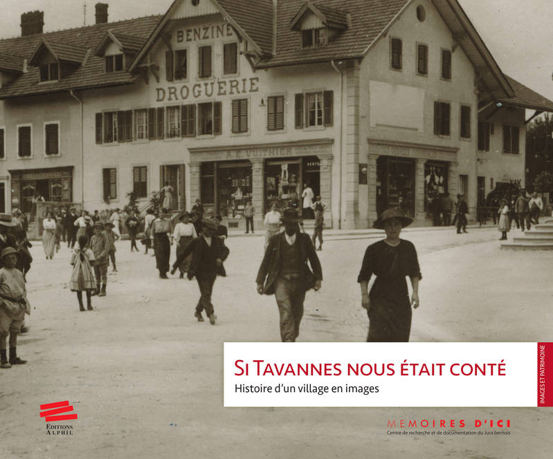 Si Tavannes Nous Etait Conte. Histoire D'Un Village En Images