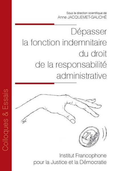 Dépasser la fonction indemnitaire du droit de la responsabilité administrative - Anne Jacquemet-Gauché