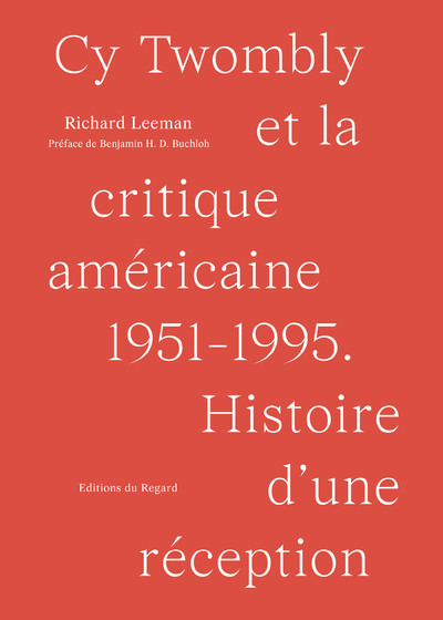 Cy Twombly et la critique américaine 1951-1995 - Histoire d'une réception - Richard Leeman