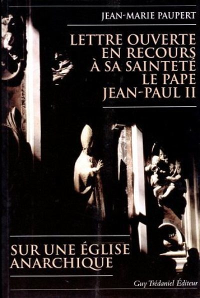 Lettre ouverte en recours à sa sainteté le Pape Jean-Paul II - Sur une église anarchique - JEAN-MARIE PAUPERT