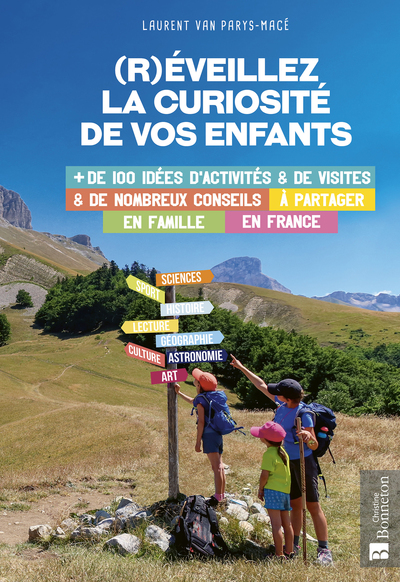 (R)Éveillez La Curiosité De Vos Enfants. Plus De 100 Idées D'Activités Et De Visites & De Nombreux Conseils À Partager En Famille En France - Laurent Van Parys-Macé