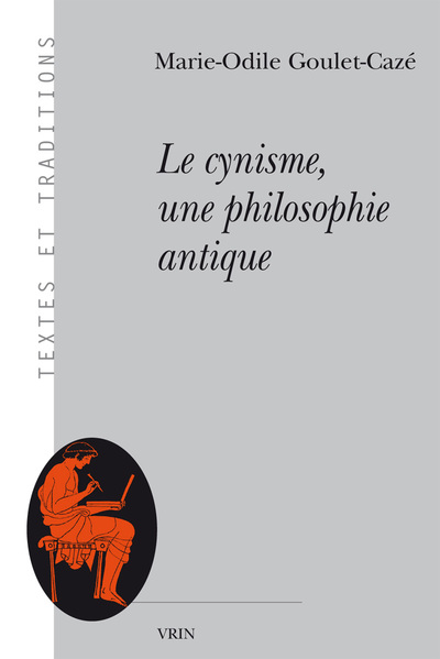 Le cynisme, une philosophie antique - Marie-Odile Goulet-Cazé