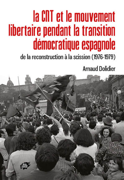 La Cnt Et Le Mouvement Libertaire Pendant La Transition Démocratique Espagnole, De La Reconstruction À La Scission (1976-1979)