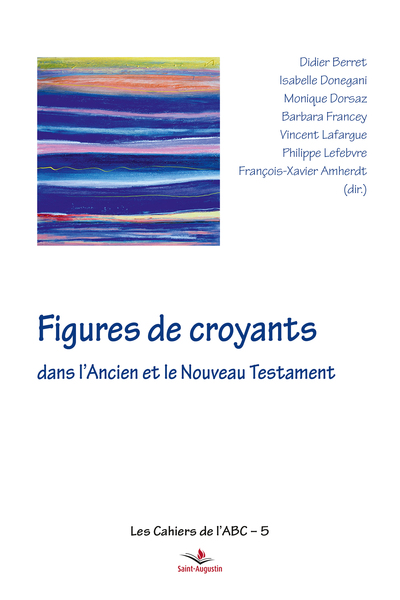 Figures de croyants dans l'Ancien et le Nouveau Testament - François-Xavier Amherdt