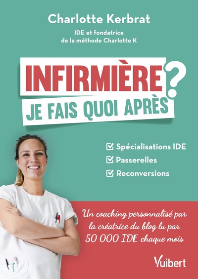 Infirmière : je fais quoi après ? - Charlotte Kerbrat