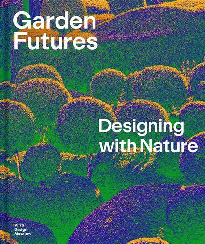 Garden Futures Designing with Nature /anglais - Kries Mateo/Stappman