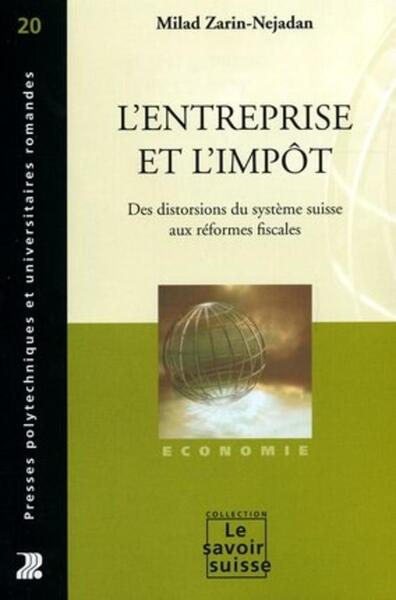 L'Entreprise Et L'Impot - Des Distorsions Du Systeme Suisse Aux Reformes Fiscales, Des Distorsions Du Système Suisse Aux Réformes Fiscales