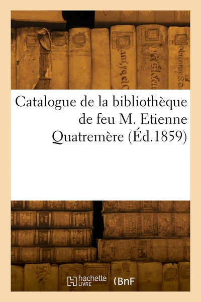 Catalogue De La Bibliothèque De Feu M. Etienne Quatremère