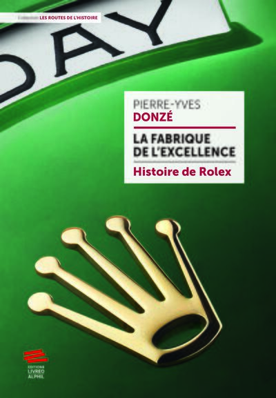 La Fabrique De L'Excellence - Histoire De Rolex, Histoire De Rolex - Pierre-Yves Donzé