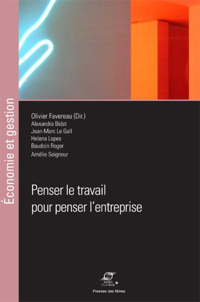 Penser Le Travail Pour Penser L Entreprise - Olivier Favereau