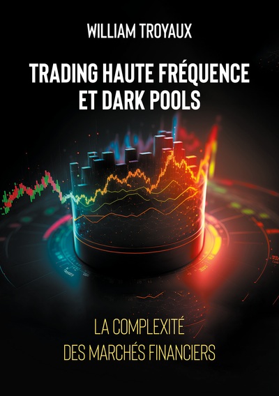 Trading Haute Fréquence et Dark Pools : La Complexité des Marchés Financiers - William Troyaux