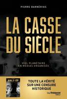 La casse du siècle, viol planétaire en médias organisés - Pierre Barnerias