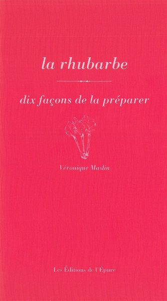 La Rhubarbe, dix façons de la préparer - Véronique Maslin