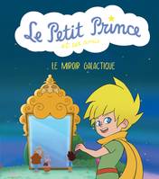 Le Petit Prince et ses amis : Le miroir galactique