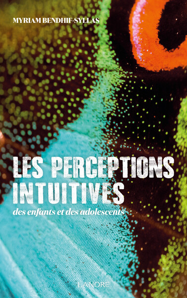 Les perceptions intuitives des enfants et des adolescents - Myriam Bendhif-Syllas