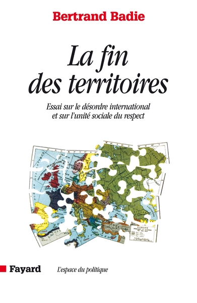 La Fin Des Territoires, Essai Sur Le Désordre International Et Sur L'Utilité Sociale Du Respect - Bertrand Badie