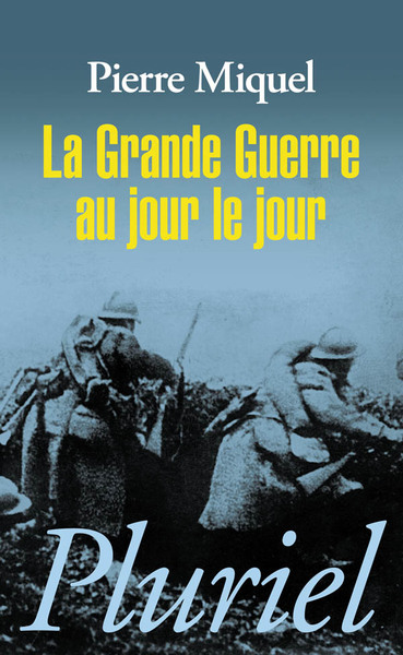 La Grande Guerre au jour le jour - Pierre Miquel