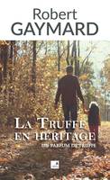 La truffe en héritage - Robert GAYMARD, Robert GAYMARD, Robert GAYMARD, Robert GAYMARD, Robert GAYMARD, Robert GAYMARD