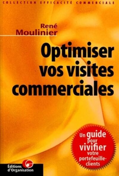 Optimiser Vos Visites Commerciales - Un Guide Pour Vivifier Votre Portefeuille-Clients - René Moulinier